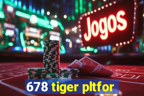 678 tiger pltfor